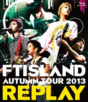 FTISLAND AUTUMN TOUR 2013～REPLAY～(ブルーレイ)