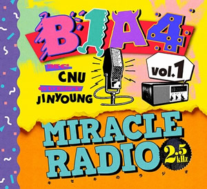 B1A4／Miracle Radio 2.5kHz　Vol.1（C&J）〔完全限定盤〕 e通販.com