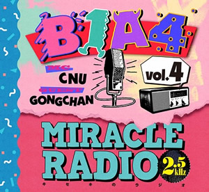 B1A4／Miracle Radio 2.5kHz　Vol.4（C&G）〔完全限定盤〕 e通販.com