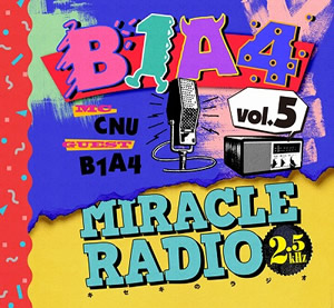 B1A4／Miracle Radio 2.5kHz　Vol.5（B1A4）〔完全限定盤〕 e通販.com