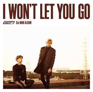 GOT7／I WON'T LET YOU GO (初回生産限定盤C／マーク＆ベンベン ユニット盤） e通販.com