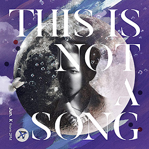 Jun.K (From 2PM)／THIS IS NOT A SONG （通常盤） e通販.com