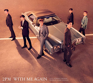 2PM／WITH ME AGAIN (初回生産限定盤A) e通販.com