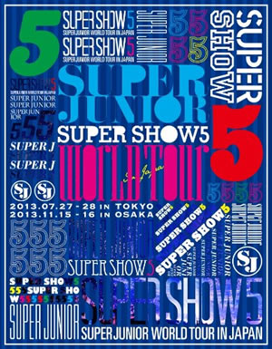 SUPER JUNIOR WORLD TOUR SUPER SHOW5 in JAPAN（初回限定ブルーレイディスク2枚組） e通販.com
