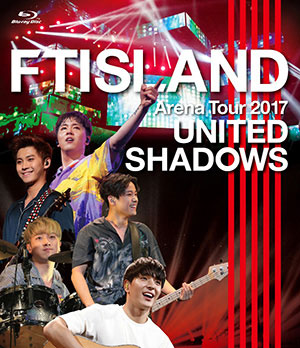 FTISLAND／FTISLAND Arena Tour 2017 - UNITED SHADOWS - ブルーレイ e通販.com