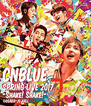 CNBLUE／SPRING LIVE 2017 -Shake! Shake!- @OSAKA JO HALL ブルーレイ e通販.com