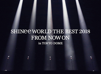 SHINee／SHINee WORLD THE BEST 2018 ～FROM NOW ON～ in TOKYO DOME (初回生産限定盤) ブルーレイ e通販.com