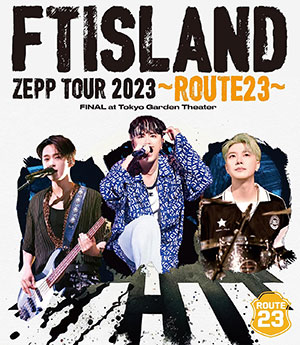 FTISLAND／FTISLAND ZEPP TOUR 2023 ～ROUTE23～ FINAL at Tokyo Garden Theater ブルーレイ e通販.com