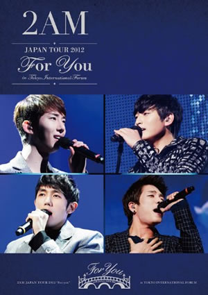 2AM JAPAN TOUR 2012 “For you”in東京国際フォーラム LIVE DVD + CD Single(仮) e通販.com