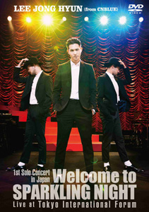 イ・ジョンヒョン（CNBLUE)／1st Solo Concert in Japan ～Welcome to SPARKLING NIGHT～ Live at Tokyo International Forum (DVD) e通販.com