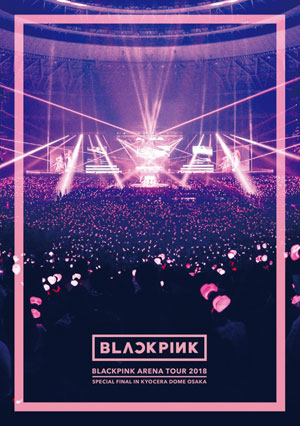 BLACKPINK／BLACKPINK ARENA TOUR 2018 "SPECIAL FINAL IN KYOCERA DOME OSAKA"（通常盤） DVD e通販.com