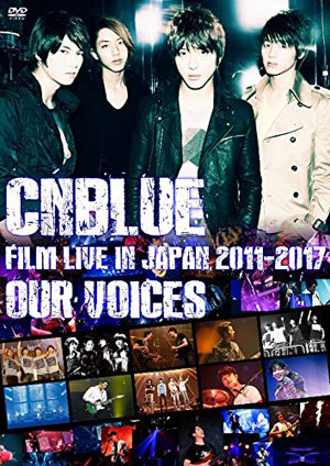 CNBLUE：FILM LIVE IN JAPAN 2011-2017 “OUR VOICES” ＤＶＤ e通販.com