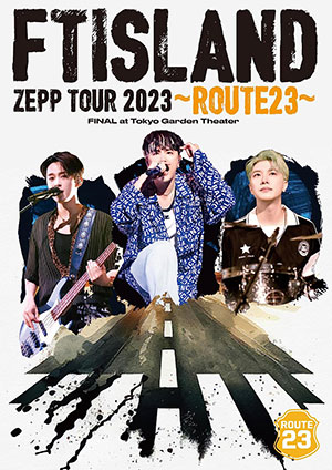 FTISLAND／FTISLAND ZEPP TOUR 2023 ～ROUTE23～ FINAL at Tokyo Garden Theater DVD e通販.com
