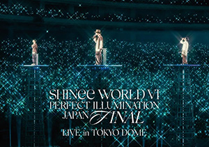 SHINee／SHINee WORLD VI [PERFECT ILLUMINATION] JAPAN FINAL LIVE in TOKYO DOME (通常盤) DVD e通販.com
